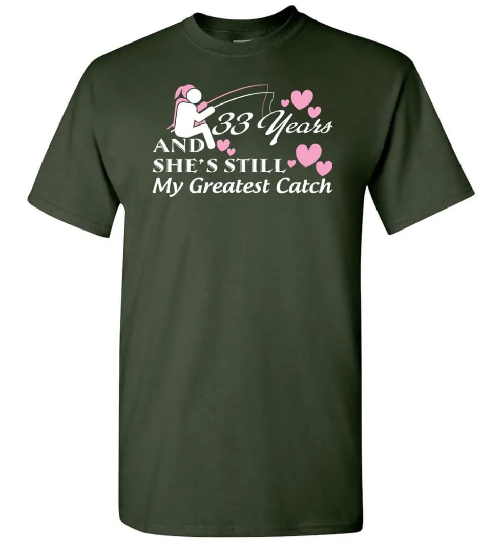 33 Years Anniversary She Still My Greatest Catch T-shirt