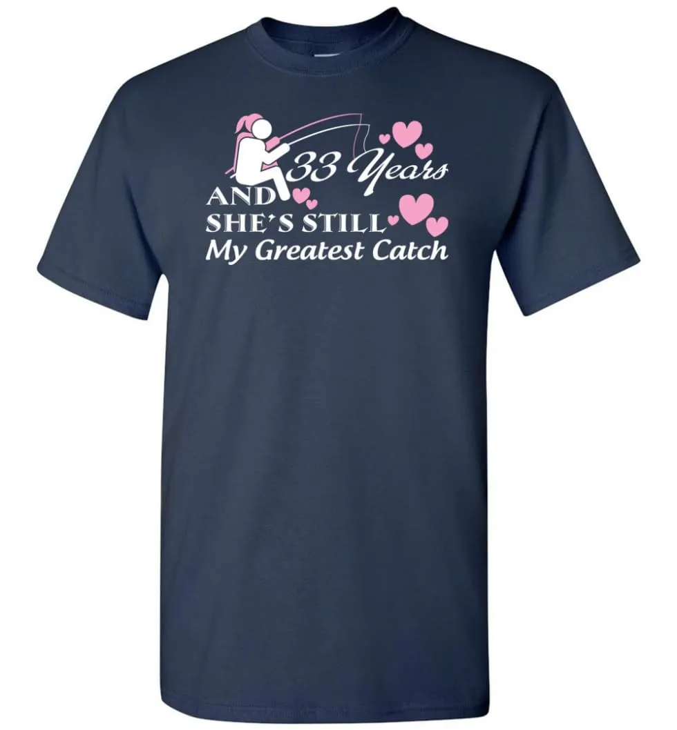 33 Years Anniversary She Still My Greatest Catch T-shirt